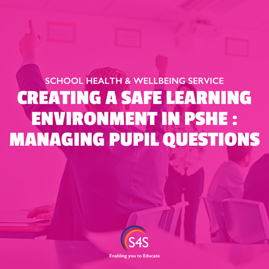 Creating a Safe Learning Environment in PSHE  Managing Pupil Questions